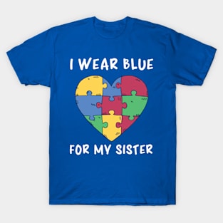 Autism Awareness, I Wear Blue For My Sister T-Shirt